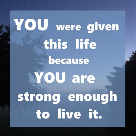 You Were Given This Life Because You Are Strong Enough Chautauqua