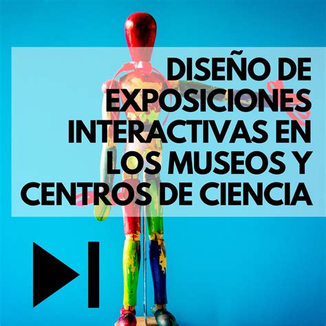 Diseño De Exposiciones Interactivas En Los Museos Y Centros De Ciencia Eve Museos Innovación