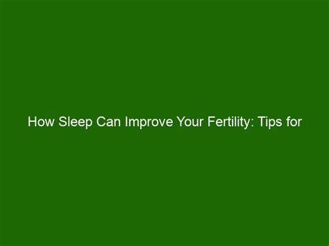 How Sleep Can Improve Your Fertility Tips For Better Sleep And