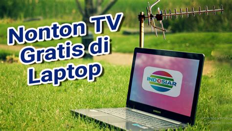 Cara Nonton Tv Di Laptop Dengan Koneksi Internet Opoto Org