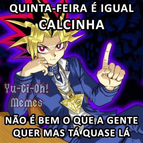 QUINTA FEIRA É IGUAL CALCINHA Memes NÃO É BEM O QUE A GENTE QUER MAS TÁ