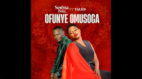 Serena Bata Ft Yaled Ofunye Omusoga Official Audio YouTube