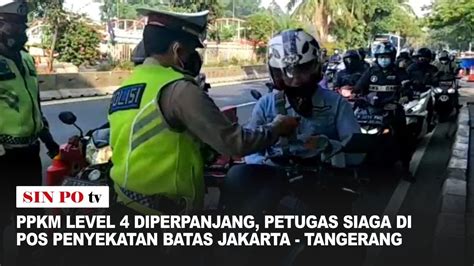 Ppkm Level Diperpanjang Petugas Siaga Di Pos Penyekatan Batas