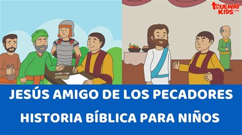 Jesús amigo de los pecadores Historia bíblica para niños YouTube