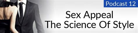 Style Podcast Sex Appeal The Science Of Style