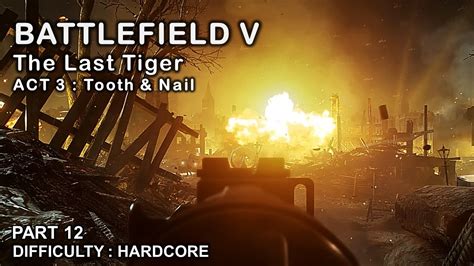 Battlefield 5 Gameplay The Last Tiger Act 3 Tooth And Nail