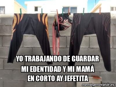 Meme Personalizado Yo trabajando de guardar mi edentidad y mi mamá en