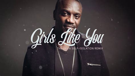 Akon Girls Like You The Akon Self Isolation Remix Youtube