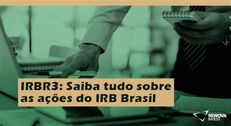 IRBR3 Saiba tudo sobre as ações do IRB Brasil Renova Invest