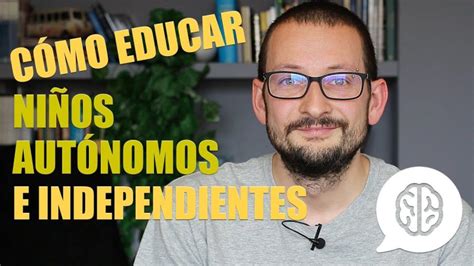 Consejos Para Fomentar La Independencia En Los Niños Sonajero Es