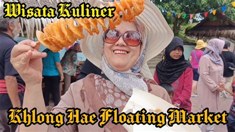 Wisata Kuliner Di Khlong Hae Floating Market Thailand Amimilaaira