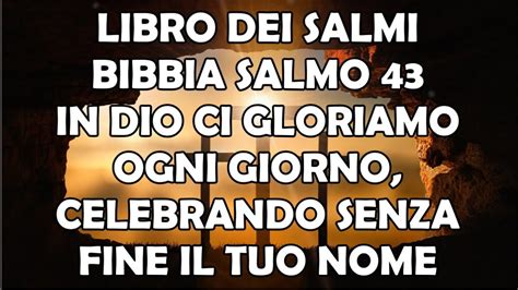 Libro Dei Salmi Bibbia Salmo 43 In Dio Ci Gloriamo Ogni Giorno