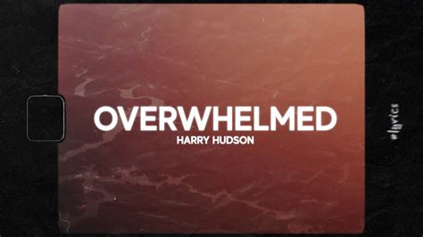 Harry Hudson Overwhelmed Lyrics Youtube