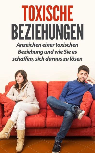 Toxische Beziehungen Anzeichen Einer Toxischen Beziehung Und Wie Sie