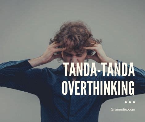 Cara Mengatasi Overthinking Ini Penjelasan Lengkapnya