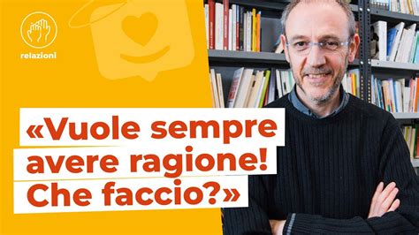 Come Comunicare Con Chi Vuole Sempre Avere Sempre Ragione 10 Strategie