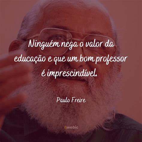 As Melhores Frases Do Paulo Freire Inspira O E Motiva O Desse Grande