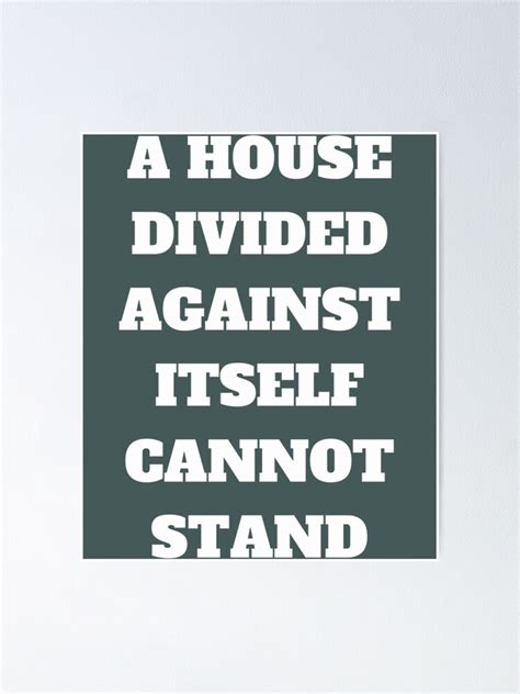 A House Divided Against Itself Cannot Stand Poster For Sale By