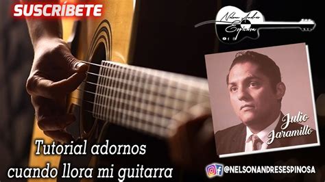 Tutorial Adornos Cuando Llora Mi Guitarra Julio Jaramillo Requinto