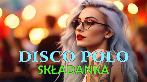 Disco Polo Lipiec 2023 Nowości Disco Polo 2023 Największe Hity