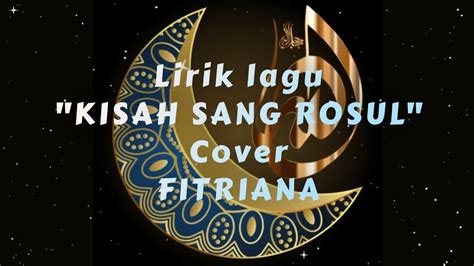 Lirik Lagu Kisah Sang Rosul Cover Fitriana Youtube