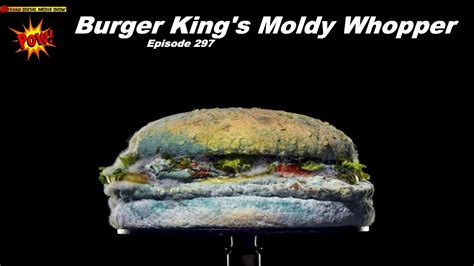 Burger Kings Moldy Whopper Beyond Social Media 297 Youtube