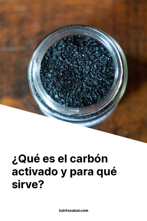 Qu Es El Carb N Activado Y Para Qu Sirve Tuinfosalud