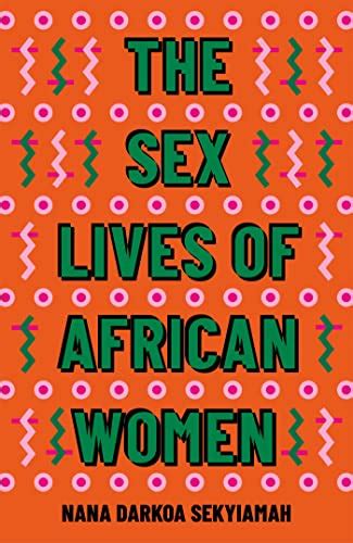 The Sex Lives Of African Women By Nana Darkoa Sekyiamah