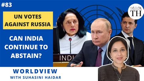 Worldview With Suhasini Haidar Un Votes Against Russia Can India