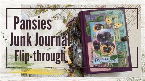 Junk Journal Inspiration And Ideas Pansies Journal Flip Through