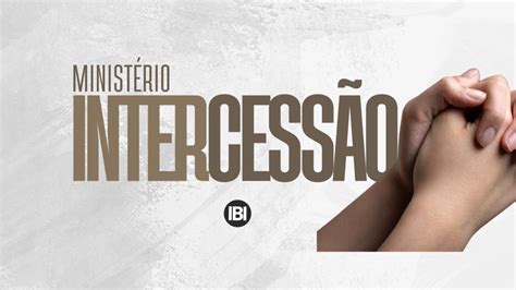 MINISTÉRIO DE INTERCESSÃO IBI Igreja Batista Identidade