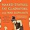 Naked Statues Fat Gladiators And War Elephants Frequently Asked