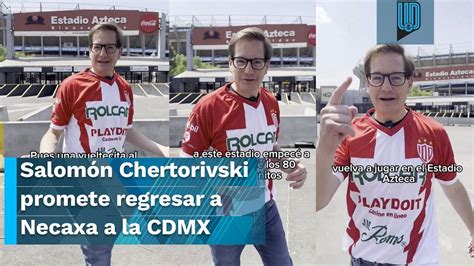 Salom N Chertorivski Promete Regresar Al Club Necaxa A La Cdmx Youtube