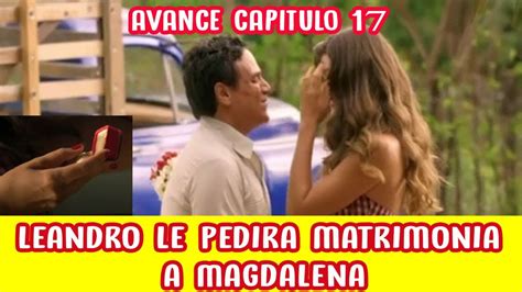 Avance Capitulo 17 LEANDRO DIAZ Leandro Diaz le Pedirá Matrimonia a