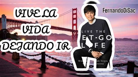 Vive La Vida Dejando Ir Capitulo Live The Let Go Life Joseph