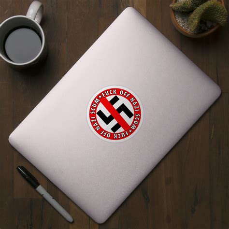 FUCK OFF NAZI SCUM Anti Nazi Sticker TeePublic