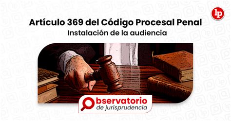 Jurisprudencia del artículo 369 del Código Procesal Penal Instalación