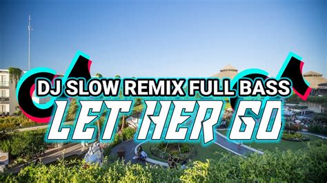 Dj Slow Let Her Go Passenger Remix Full Bass Viral Tiktok Terbaru 2023 Dj Let Her Go Remix