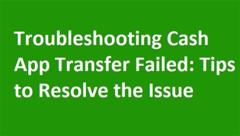 Troubleshooting Cash App Transfer Failed Tips To Resolve The Issue