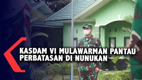 Kasdam Vi Mulawarman Pantau Perbatasan Nunukan