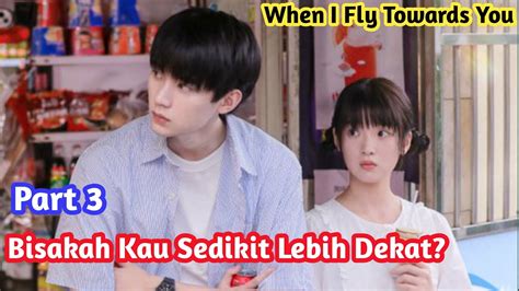 Bisakah Kau Sedikit Lebih Dekat When I Fly Towards You Part 3 2023 Sinopsis Film Official