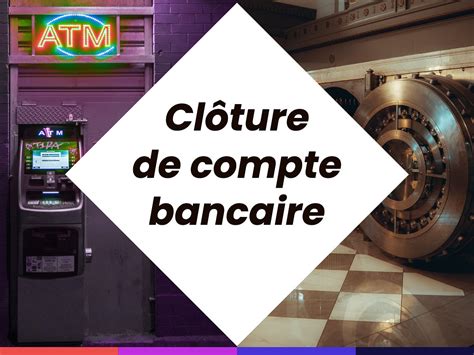 Cl Ture De Compte Bancaire Proc Dure Et Mod Le De Lettre Spendways