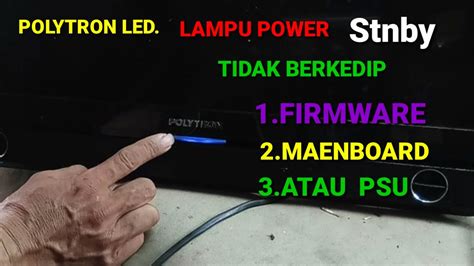 TV Led Polytron Stanby Lampu Power Menyala Tidak Berkedip Firmware