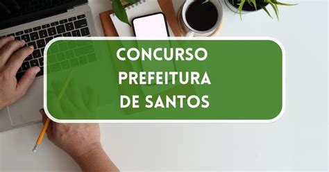 Concurso Prefeitura de Santos SP editais abrem 354 vagas até R 14