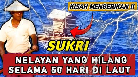 KISAH MENGERIKAN PENGAKUAN NELAYAN YANG SELAMAT SETELAH HILANG 50