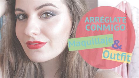 Arr Glate Conmigo Maquillaje Outfit Get Ready With Me Youtube