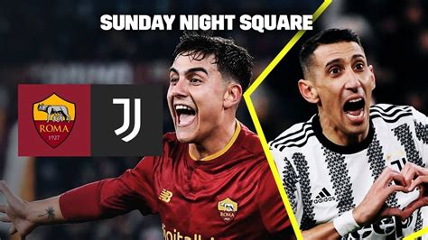 SUNDAY NIGHT SQUARE SALOTTINO REACTION DI ROMA 1 0 JUVENTUS MANCINI