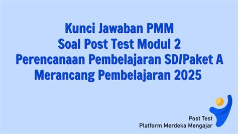 Kunci Jawaban Pmm Soal Post Test Modul 2 Perencanaan Pembelajaran Sd