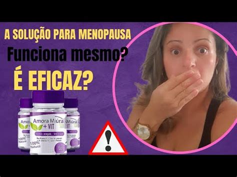 Menopausa Alerta Amora Miiura Vit Review Amora Miura Vit