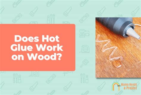 Does Hot Glue Work On Wood Easy Tips Tricks